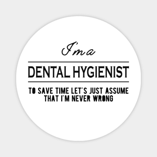 Dental Hygienist - Let's just assume that I'm never wrong Magnet